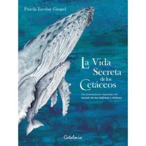 La vida secreta de los cetáceos portada del libro ilustrado sobre ballenas y delfines de Priscila Escobar Gimpel