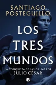 Los tres mundos portada del libro de Santiago Posteguillo con estatua de Julio César