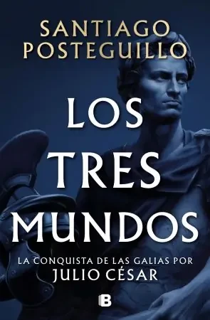 Los tres mundos – Novela histórica de Santiago Posteguillo sobre Julio César Los tres mundos portada del libro de Santiago Posteguillo con estatua de Julio César