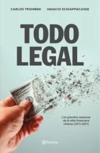 Todo legal portada del libro sobre los abusos de la élite financiera chilena entre 1973 y 2021