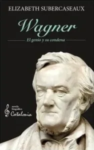 Wagner el genio y su condena de Elizabeth Subercaseaux, portada del libro biográfico sobre Richard Wagner