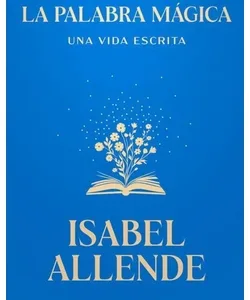 Portada del libro La palabra mágica de Isabel Allende edición Sudamericana con fondo azul e ilustración de libro con flores