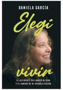 Portada del libro Elegí Vivir de Daniela García, testimonio sobre rehabilitación y superación personal.
