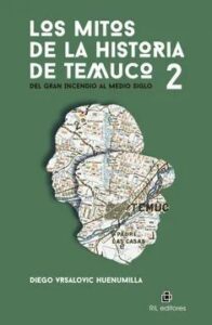 Libro Los mitos de la historia de Temuco 2: Del Gran Incendio al Medio Siglo en Libreriaalemana.cl