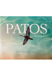Portada del libro Patos de Chile de Cristian Fuentes León, guía ilustrada sobre especies de patos presentes en Chile.