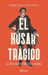 Portada del libro El húsar trágico de Enrique Inda Goycoolea, ISBN 9789564089249