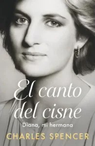 Portada del libro El canto del cisne: Diana, mi hermana de Charles Spencer, ISBN 9789566432340.